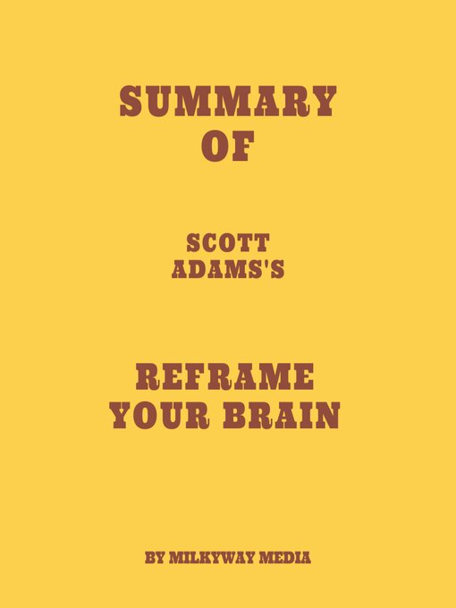 Title details for Summary of Scott Adams's Reframe Your Brain by Milkyway Media - Available